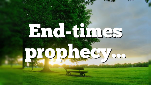 End-times prophecy…