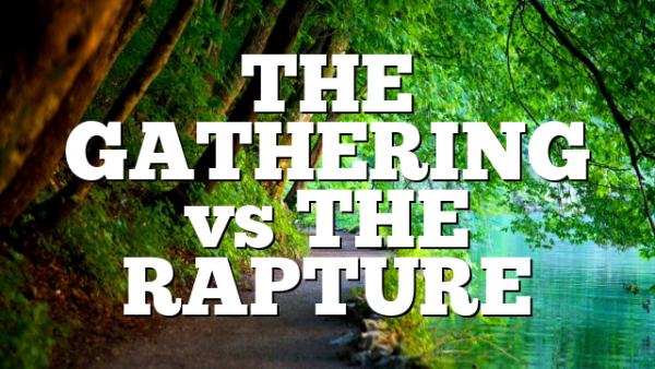THE GATHERING vs THE RAPTURE
