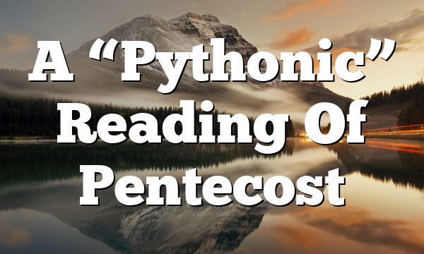 A “Pythonic” Reading Of Pentecost