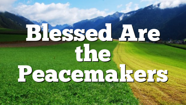 Blessed Are the Peacemakers