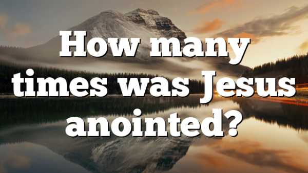 How many times was Jesus anointed?