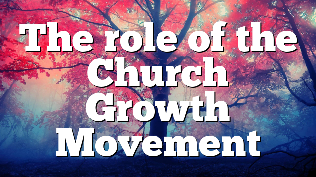 The role of the Church Growth Movement