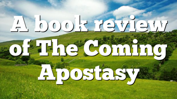 A book review of The Coming Apostasy