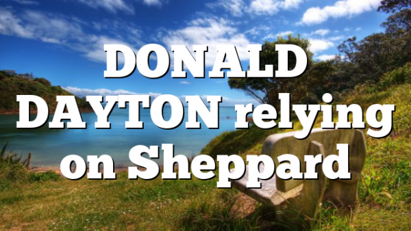 DONALD DAYTON relying on Sheppard