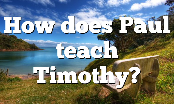 How does Paul teach Timothy?