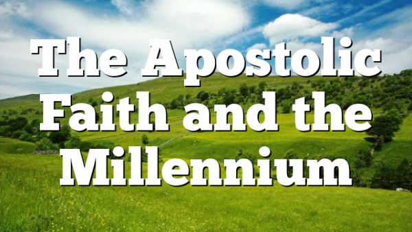 The Apostolic Faith and the Millennium