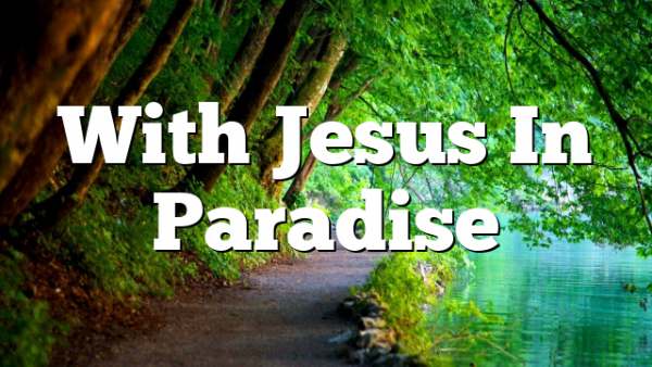 With Jesus In Paradise