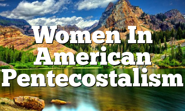 Women In American Pentecostalism