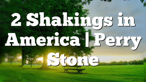 2 Shakings in America | Perry Stone