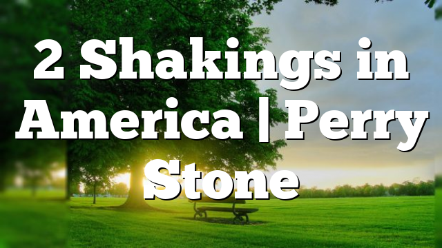 2 Shakings in America | Perry Stone