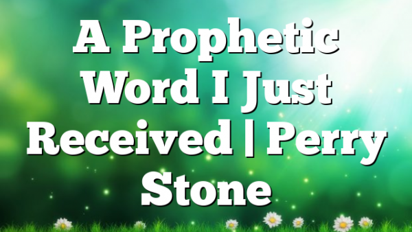 A Prophetic Word I Just Received | Perry Stone