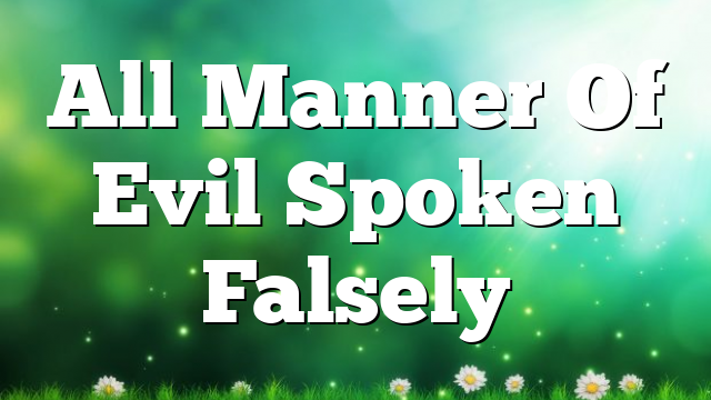 All Manner Of Evil Spoken Falsely