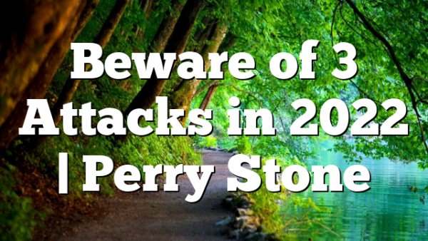 Beware of 3 Attacks in 2022 | Perry Stone