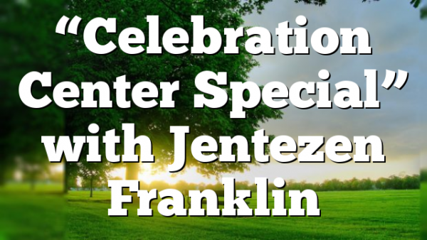 “Celebration Center Special” with Jentezen Franklin