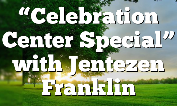 “Celebration Center Special” with Jentezen Franklin
