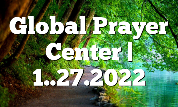 Global Prayer Center | 1..27.2022