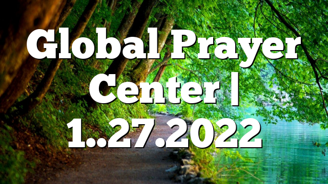 Global Prayer Center | 1..27.2022