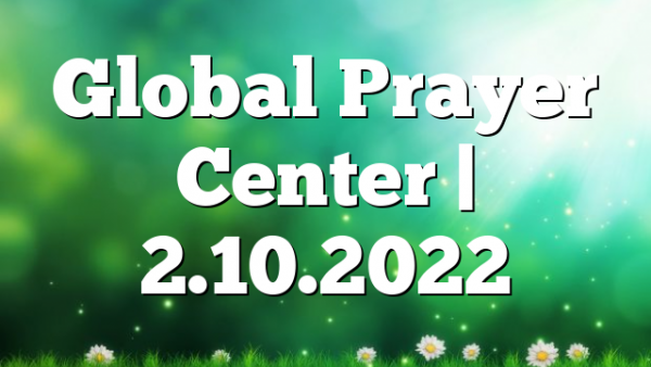 Global Prayer Center | 2.10.2022