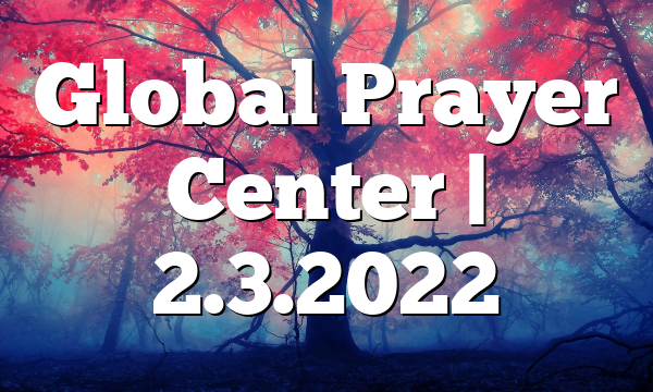 Global Prayer Center | 2.3.2022