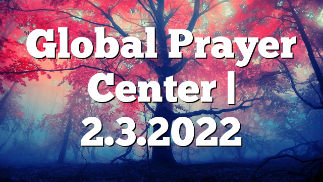 Global Prayer Center | 2.3.2022