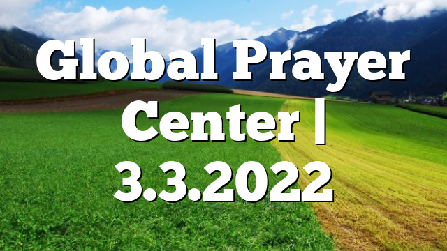 Global Prayer Center | 3.3.2022