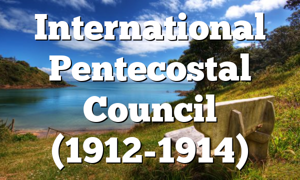 International Pentecostal Council (1912-1914)