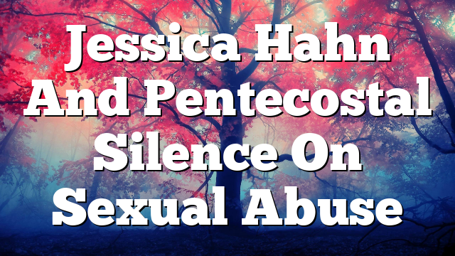 Jessica Hahn And Pentecostal Silence On Sexual Abuse