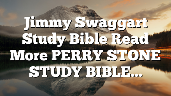 Jimmy Swaggart Study Bible Read More PERRY STONE STUDY BIBLE…