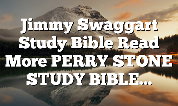 Jimmy Swaggart Study Bible Read More PERRY STONE STUDY BIBLE…