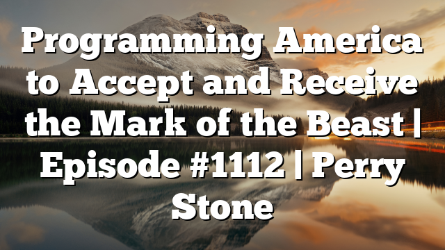 Programming America to Accept and Receive the Mark of the Beast | Episode #1112 | Perry Stone