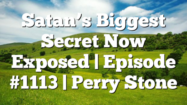 Satan’s Biggest Secret Now Exposed | Episode #1113 | Perry Stone