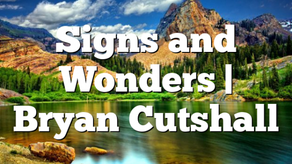 Signs and Wonders | Bryan Cutshall