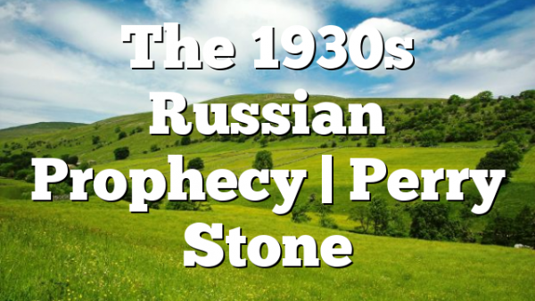 The 1930s Russian Prophecy | Perry Stone