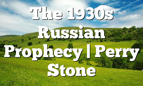 The 1930s Russian Prophecy | Perry Stone