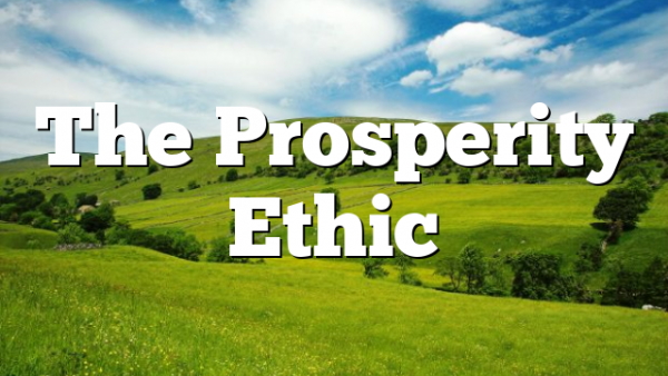 The Prosperity Ethic