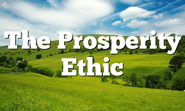 The Prosperity Ethic