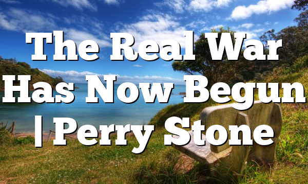 The Real War Has Now Begun | Perry Stone