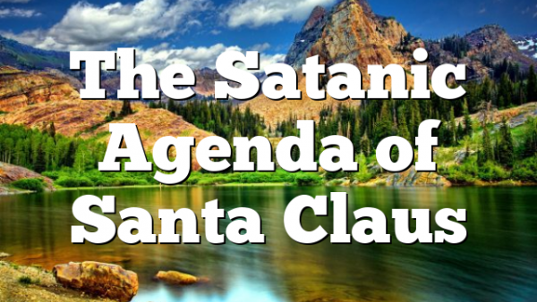 The Satanic Agenda of Santa Claus