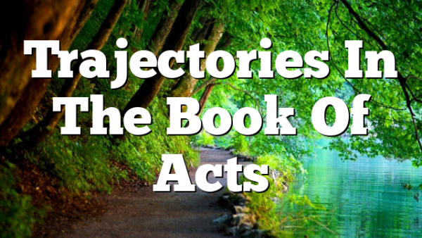 Trajectories In The Book Of Acts