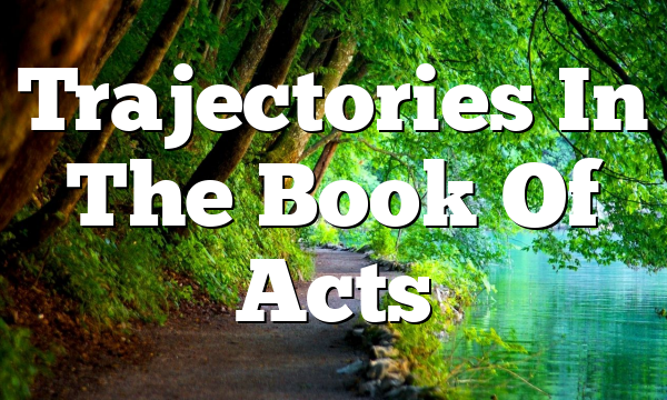 Trajectories In The Book Of Acts