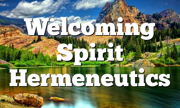 Welcoming Spirit Hermeneutics