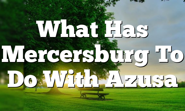 What Has Mercersburg To Do With Azusa