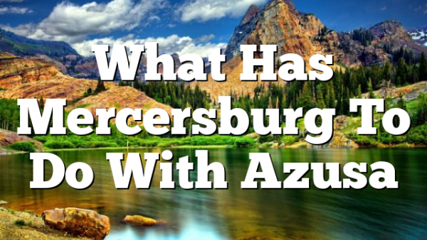 What Has Mercersburg To Do With Azusa