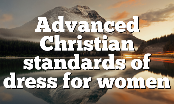 Advanced Christian standards of dress for women