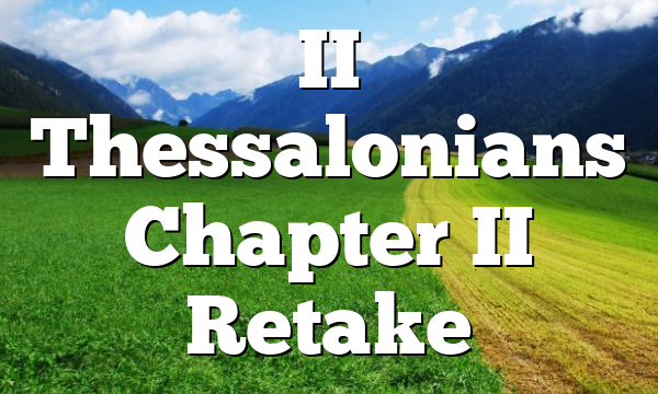 II Thessalonians Chapter II Retake