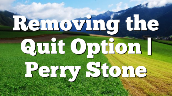 Removing the Quit Option | Perry Stone