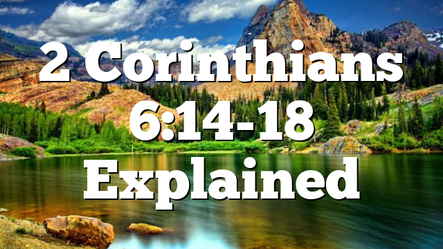 2 Corinthians 6:14-18 Explained