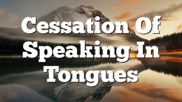 Cessation Of Speaking In Tongues