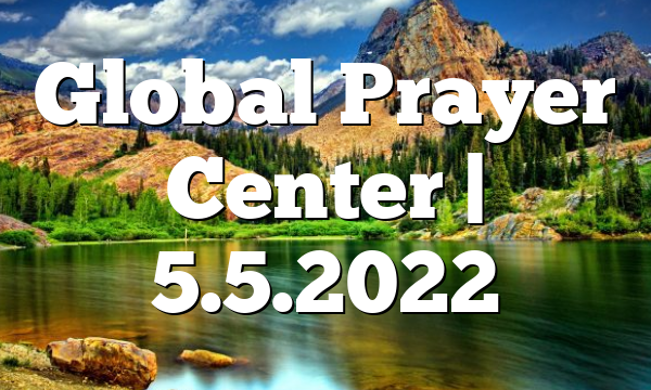 Global Prayer Center | 5.5.2022