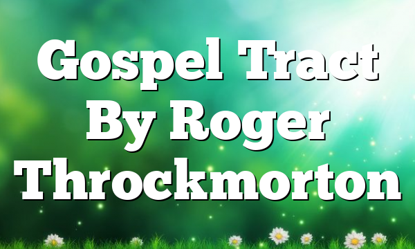 Gospel Tract By Roger Throckmorton